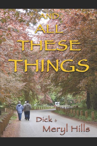 And All These Things A Biography of a Journey in Faith by Dick & Meryl Hills