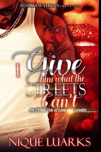 I Give Him What the Streets Can't An Urban Tale of Love and Loyalty