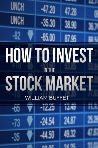 How to Invest in the Stock Market 2 Manuscripts Secrets of the World's Best Stock Market Investors