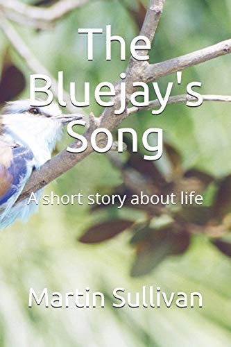 The Bluejay's Song A Short Story about Life