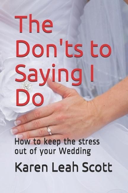 The Donts to Saying I Do: How to keep the stress out of your Wedding
