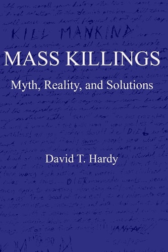 Mass Killings Myth, Reality, and Solutions
