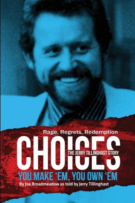 Choices: You Make em You Own em: The Jerry Tillinghast Story