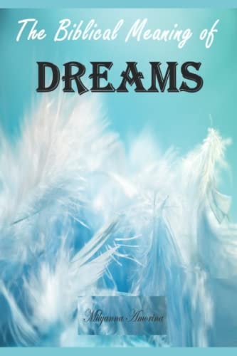 The Biblical Meaning of Your Dreams Dream Interpretation Essentials