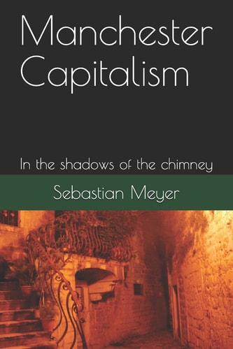 Manchester Capitalism In the Shadows of the Chimney