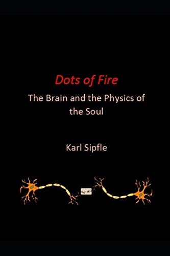 Dots of Fire The Brain and the Physics of the Soul