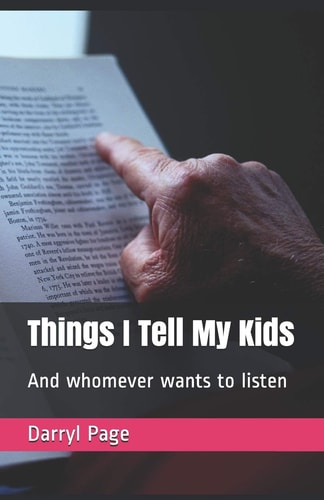 Things I Tell My Kids And Whomever Wants to Listen
