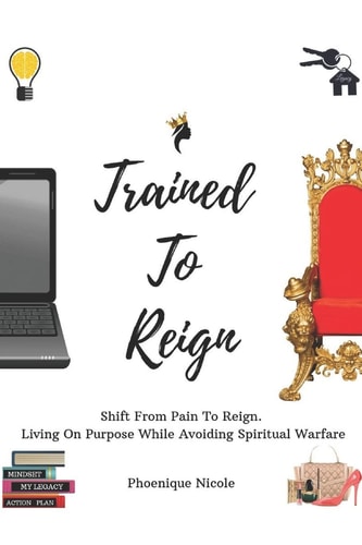 Trained To Reign A Godly Girl's Guide How to Shift From Pain To Reign. Living On Purpose While Avoiding Spiritual Warfare