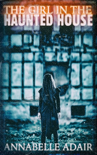 The Girl in the Haunted House A Mind-Bending Horror Novel