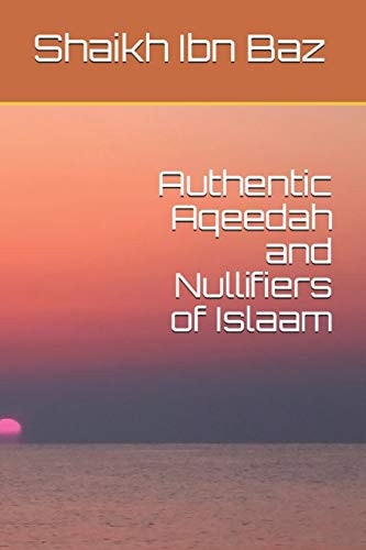 Authentic Aqeedah and Nullifiers of Islaam