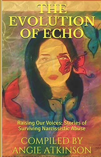 The Evolution of Echo Raising Our Voices: Stories of Surviving Narcissistic Abuse