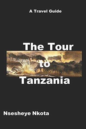 The Tour to Tanzania A Travel Guide