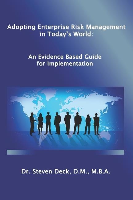 Adopting Enterprise Risk Management in Todays World: : An Evidenced Based Guide for Implementation