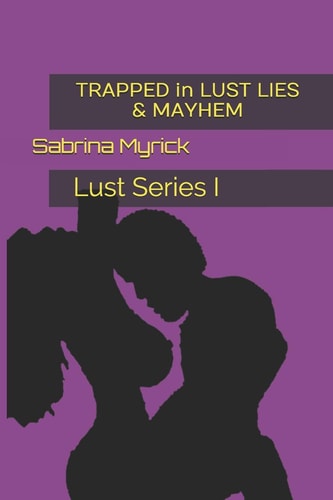 TRAPPED in LUST LIES and MAYHEM Trapped in Lust