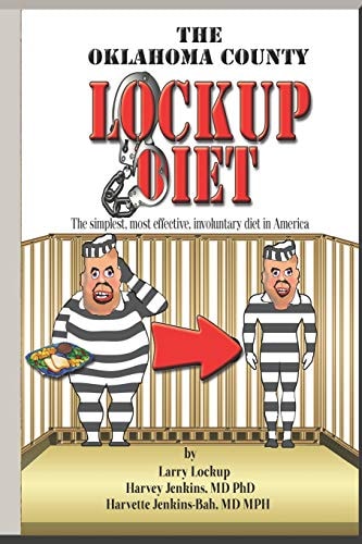 The Oklahoma County Lockup Diet The Simplest, Most Effective, Involuntary Diet in America