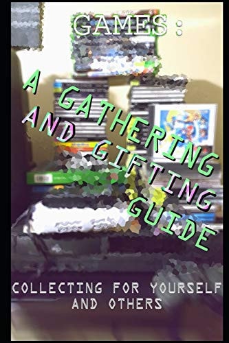 Games: a Gathering and Gifting Guide Collecting for Yourself and Others