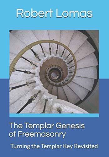 The Templar Genesis of Freemasonry Turning the Templar Key Revisited