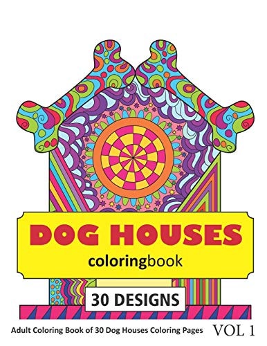 Dog Houses Coloring Book 30 Coloring Pages of Dog House Designs in Coloring Book for Adults (Vol 1)