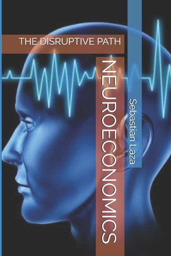 Neuroeconomics The Disruptive Path