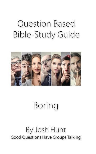 Question-Based Bible Study Guide--Boring: Good Questions Have Groups Talking