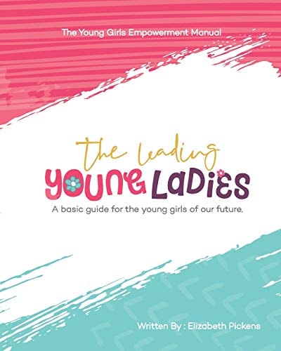 The Leading Young Ladies A Basic Guide for the Young Girls of Our Future.