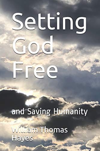 Setting God Free And Saving Humanity