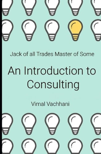 Jack of All Trades Master of Some - An Introduction to Consulting