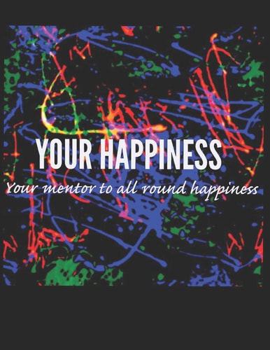 Your Happiness Your Mentor to All Round Happiness