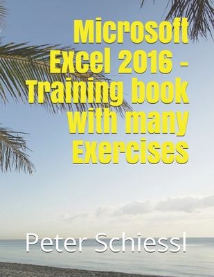 Microsoft Excel 2016 - Training Book with Many Exercises