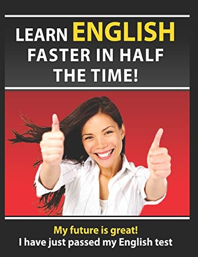 Learn English Faster in Half the Time How to Master the English Language in Rapid Time. Learn Common Mistakes in English, Pass English Examinations.