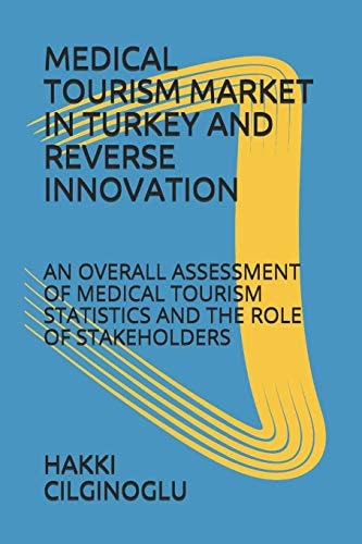 Medical Tourism Market in Turkey and Reverse Innovation An Overall Assessment of Medical Tourism Statistics and the Role of Stakeholders