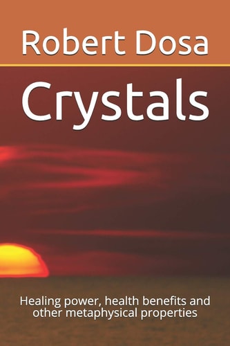 Crystals Healing Power, Health Benefits and Other Metaphysical Properties