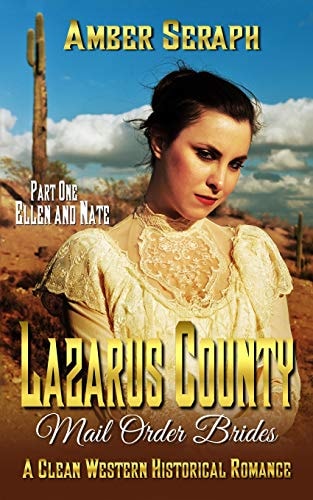 A Clean Western Historical Romance - Lazarus County Mail Order Brides Part One - Ellen and Nate She Has to Stop Running Sometime...