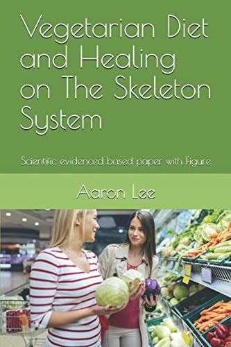 Vegetarian Diet and Healing on the Skeleton System Scientific Evidenced Based Paper with Figure