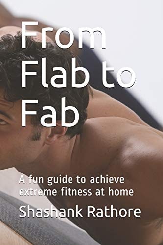 From Flab to Fab A Fun Guide to Achieve Extreme Fitness at Home