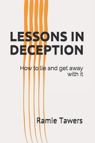Lessons in Deception How to Lie and Get Away with It
