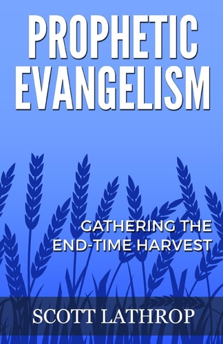 Prophetic Evangelism Gathering the End-Time Harvest