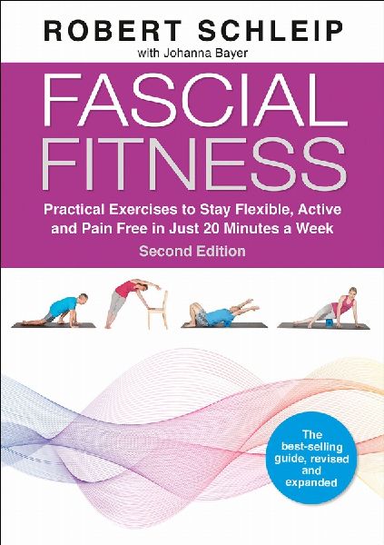 Fascial Fitness: Practical Exercises to Stay Flexible, Active and Pain Free in Just 20 Minutes a Week