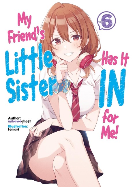My Friends Little Sister Has It in for Me! Volume 6 (Light Novel)