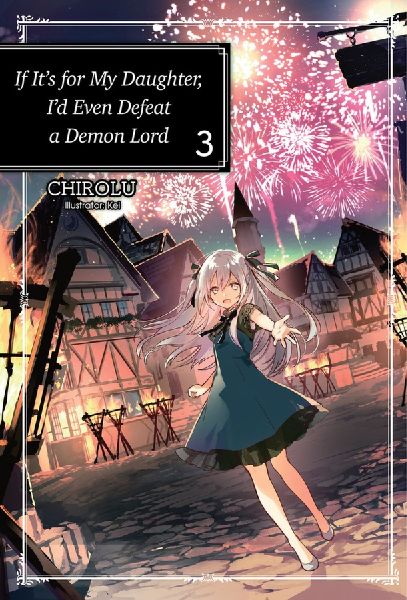 If Its for My Daughter, Id Even Defeat a Demon Lord: Volume 3 (Light Novel)