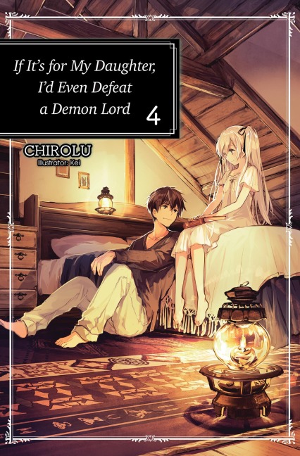 If Its for My Daughter, Id Even Defeat a Demon Lord: Volume 4 (Light Novel): Volume 4