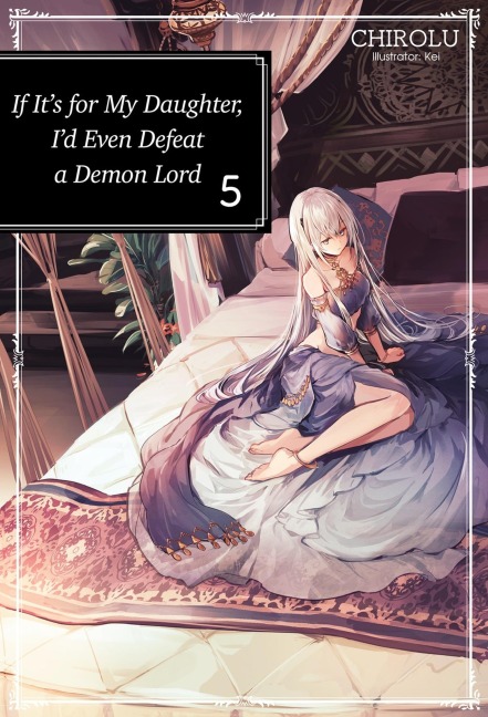 If Its for My Daughter, Id Even Defeat a Demon Lord: Volume 5 (Light Novel): Volume 5
