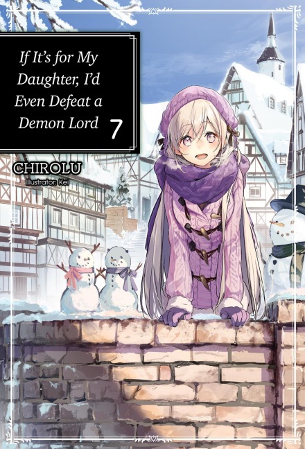 If Its for My Daughter, Id Even Defeat a Demon Lord: Volume 7 (Light Novel): Volume 7