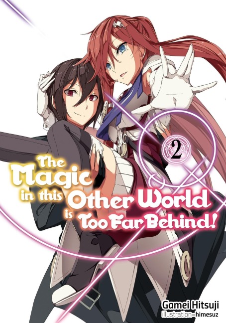 The Magic in This Other World Is Too Far Behind! Volume 2 (Light Novel): Volume 2
