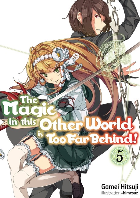 The Magic in This Other World Is Too Far Behind! Volume 5 (Light Novel): Volume 5