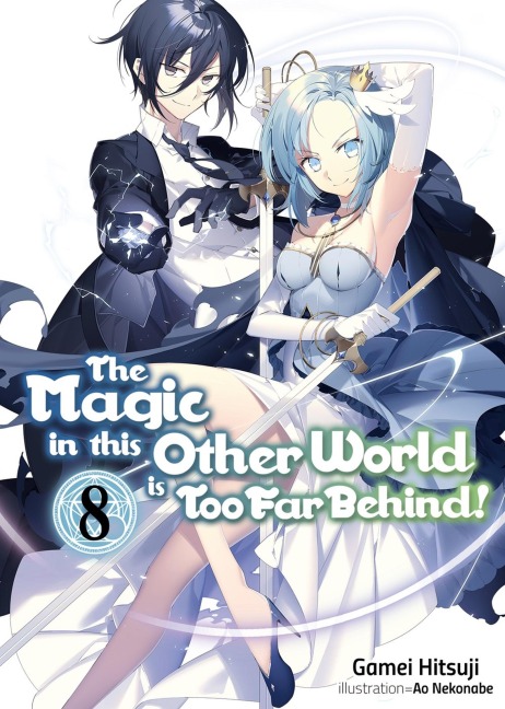 The Magic in This Other World Is Too Far Behind! Volume 8 (Light Novel): Volume 8