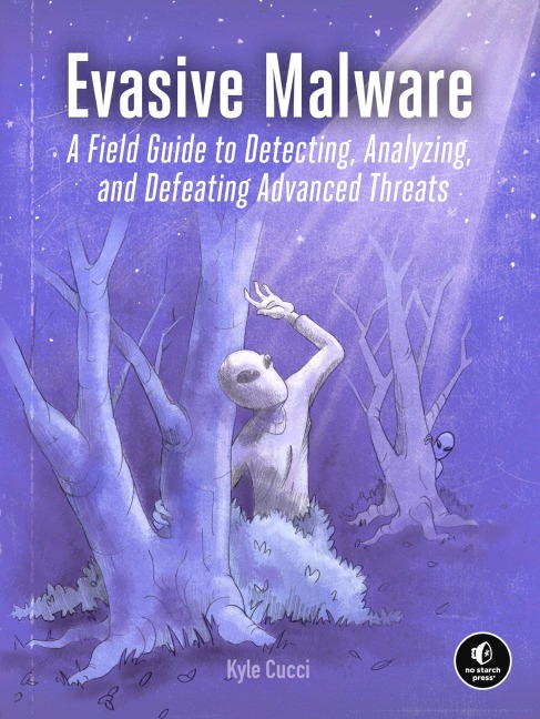 Evasive Malware: A Field Guide to Detecting, Analyzing, and Defeating Advanced Threats