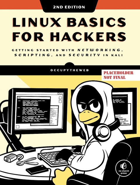 Linux Basics for Hackers, 2nd Edition: Getting Started with Networking, Scripting, and Security in Kali
