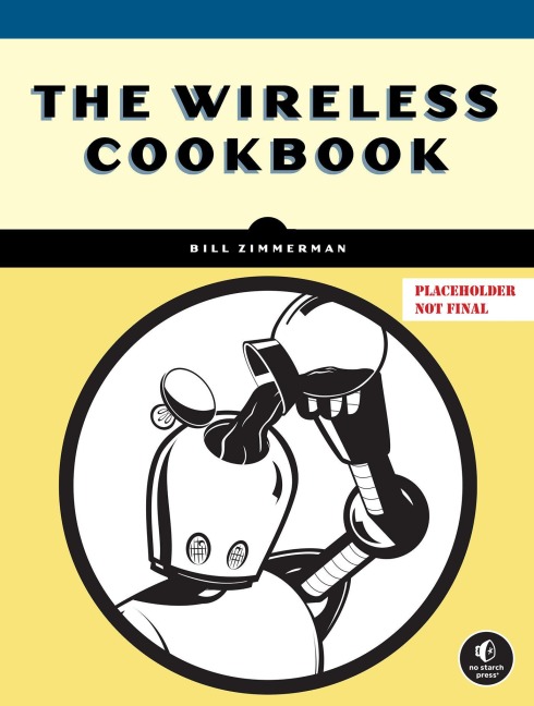 The Wireless Cookbook: Build Real Projects and Master Wi-Fi, Bluetooth, and LoRa