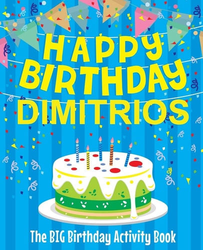 Happy Birthday Dimitrios - The Big Birthday Activity Book (Personalized Children's Activity Book)
